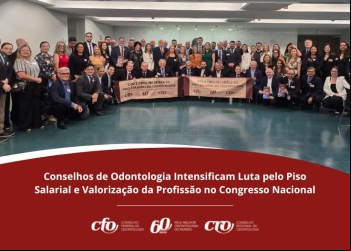 Conselhos de Odontologia intensificam Luta pelo Piso Salarial e Valorização da Profissão no Congresso Nacional