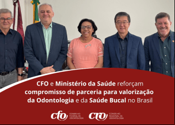 CFO e Ministério da Saúde Reafirmam Parceria para Fortalecimento da Odontologia no Brasil
